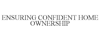 ENSURING CONFIDENT HOME OWNERSHIP