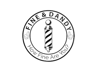 FINE & DANDY HOW FINE ARE YOU?