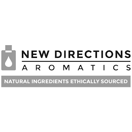 NEW DIRECTIONS AROMATICS NATURAL INGREDIENTS ETHICALLY SOURCED