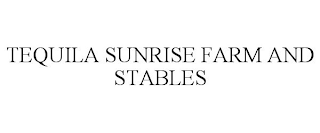 TEQUILA SUNRISE FARM AND STABLES