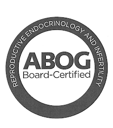 ABOG BOARD-CERTIFIED REPRODUCTIVE ENDOCRINOLOGY AND INFERTILITY