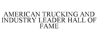 AMERICAN TRUCKING AND INDUSTRY LEADER HALL OF FAME