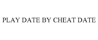 PLAY DATE BY CHEAT DATE