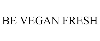 BE VEGAN FRESH