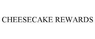 CHEESECAKE REWARDS