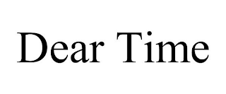 DEAR TIME