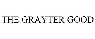 THE GRAYTER GOOD