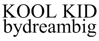 KOOL KID BYDREAMBIG