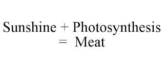 SUNSHINE + PHOTOSYNTHESIS = MEAT