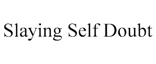 SLAYING SELF DOUBT