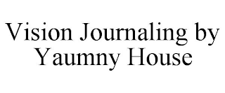 VISION JOURNALING BY YAUMNY HOUSE