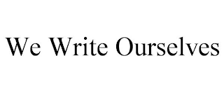 WE WRITE OURSELVES