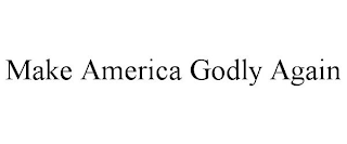 MAKE AMERICA GODLY AGAIN
