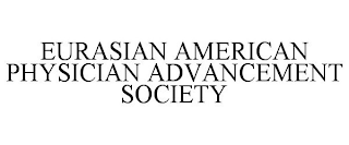 EURASIAN AMERICAN PHYSICIAN ADVANCEMENT SOCIETY