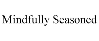 MINDFULLY SEASONED