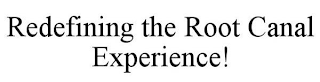 REDEFINING THE ROOT CANAL EXPERIENCE!