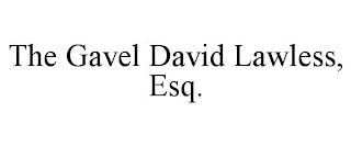 THE GAVEL DAVID LAWLESS, ESQ.