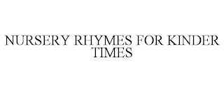 NURSERY RHYMES FOR KINDER TIMES