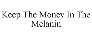 KEEP THE MONEY IN THE MELANIN