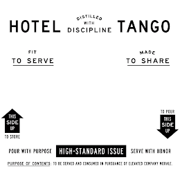 HOTEL TANGO DISTILLED WITH DISCIPLINE FIT TO SERVE MADE TO SHARE THIS SIDE UP TO STORE TO POUR THIS SIDE UP POUR WITH PURPOSE HIGH-STANDARD ISSUE SERVE WITH HONOR PURPOSE OF CONTENTS: TO BE SERVED AND CONSUMED IN PURSUANCE OF ELEVATED COMPANY MORALE.