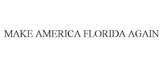 MAKE AMERICA FLORIDA AGAIN