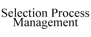 SELECTION PROCESS MANAGEMENT