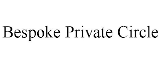 BESPOKE PRIVATE CIRCLE