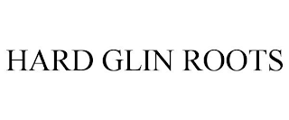 HARD GLIN ROOTS