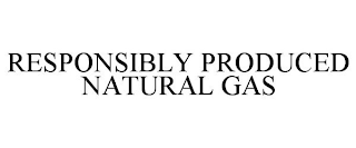 RESPONSIBLY PRODUCED NATURAL GAS