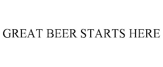 GREAT BEER STARTS HERE