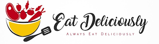 EAT DELICIOUSLY ALWAYS EAT DELICIOUSLY