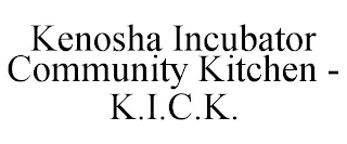 KENOSHA INCUBATOR COMMUNITY KITCHEN - K.I.C.K.