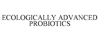 ECOLOGICALLY ADVANCED PROBIOTICS