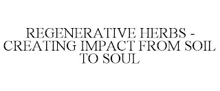 REGENERATIVE HERBS - CREATING IMPACT FROM SOIL TO SOUL