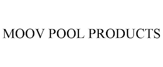 MOOV POOL PRODUCTS