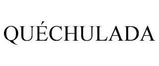 QUÉCHULADA