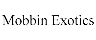 MOBBIN EXOTICS