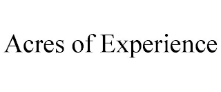 ACRES OF EXPERIENCE