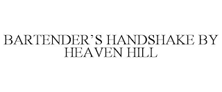 BARTENDER'S HANDSHAKE BY HEAVEN HILL