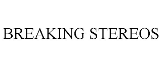 BREAKING STEREOS