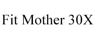 FIT MOTHER 30X