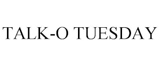 TALK-O TUESDAY