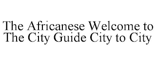 THE AFRICANESE WELCOME TO THE CITY GUIDE CITY TO CITY