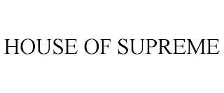 HOUSE OF SUPREME