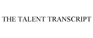 THE TALENT TRANSCRIPT