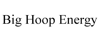 BIG HOOP ENERGY