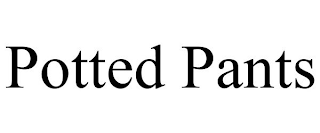 POTTED PANTS