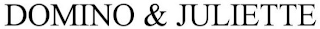 DOMINO &AMP; JULIETTE