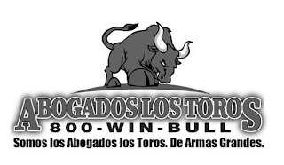 ABOGADOS LOS TOROS 800-WIN-BULL SOMOS LOS ABOGADOS LOS TOROS. DE ARMAS GRANDES.