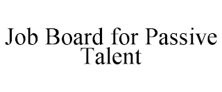 JOB BOARD FOR PASSIVE TALENT